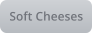 Soft Cheeses